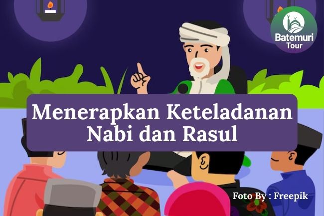 6 Cara Menerapkan Keteladanan Nabi dan Rasul dalam Kehidupan Sehari-hari agar Selalu Dihiasi dengan Akhlak Mulia